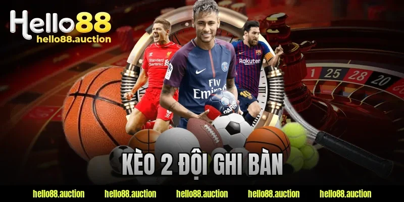 Kèo 2 Đội Ghi Bàn – Cách Nhìn Kèo Đơn Giản, Dễ Áp Dụng