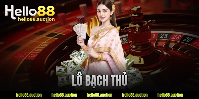 Lô Bạch Thủ – Bí Ẩn Khiến Không Ít Người “All In” Mỗi Ngày
